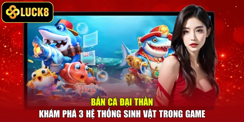 Bắn Cá Đại Thần – Khám Phá 3 Hệ Thống Sinh Vật Trong Game