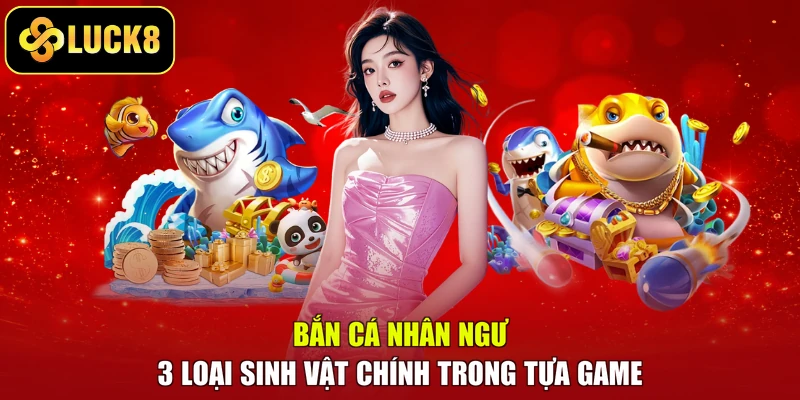 Bắn Cá Nhân Ngư – 3 Loại Sinh Vật Chính Trong Tựa Game