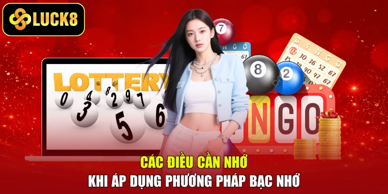 Các điều cần nhớ khi áp dụng phương pháp bạc nhớ
