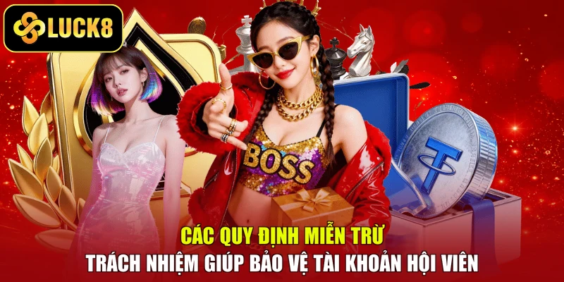 Các quy định miễn trừ trách nhiệm giúp bảo vệ tài khoản hội viên