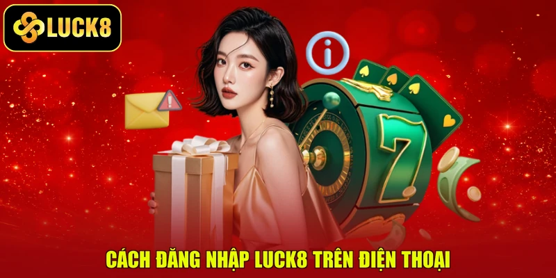 Cách đăng nhập Luck8 trên điện thoại