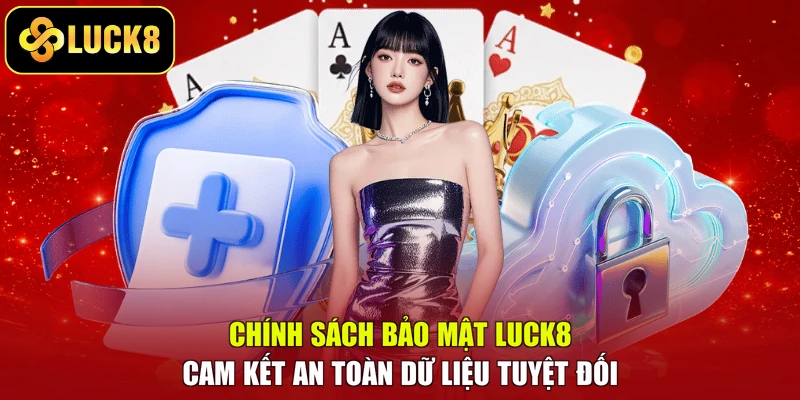 Chính Sách Bảo Mật Luck8 Bảo Đảm Quyền Riêng Tư Tuyệt Đối