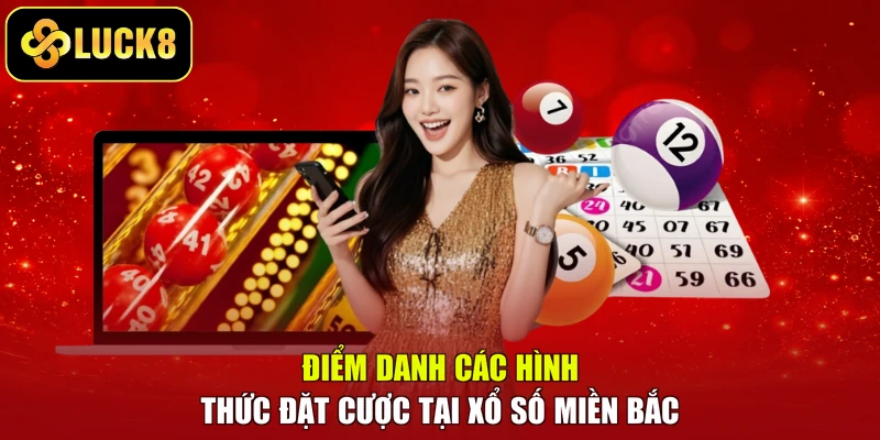 Điểm danh các hình thức đặt cược tại xổ số miền Bắc