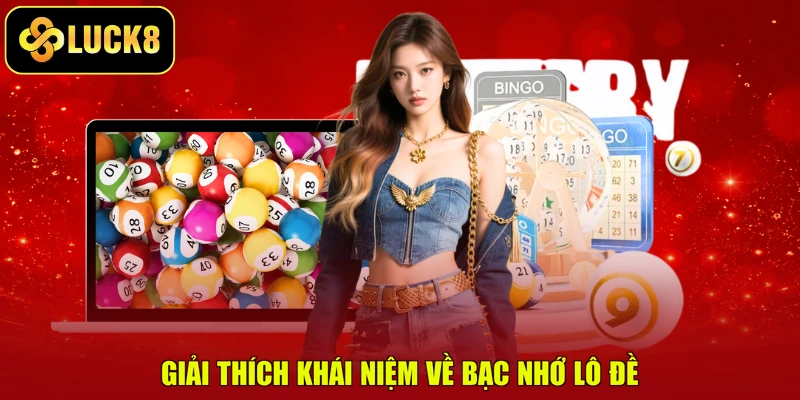 Giải thích khái niệm về bạc nhớ lô đề