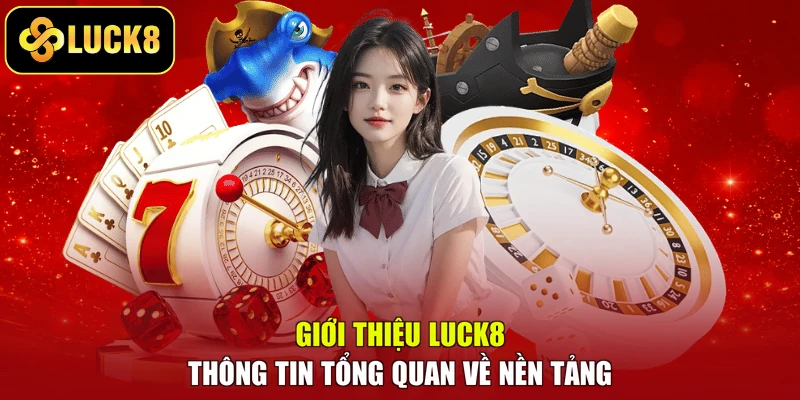 Giới thiệu LUCK8 - Thông tin tổng quan về nền tảng