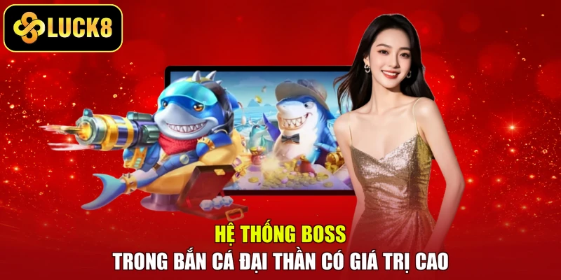 Hệ thống Boss trong Bắn cá đại thần có giá trị cao