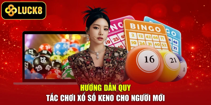 Hướng dẫn quy tắc chơi xổ số Keno cho người mới