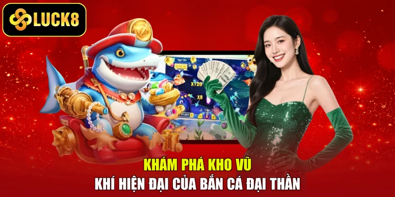 Khám phá kho vũ khí hiện đại của Bắn cá đại thần