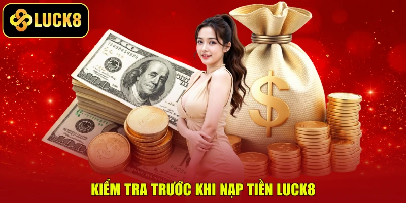 Kiểm tra trước khi nạp tiền Luck8