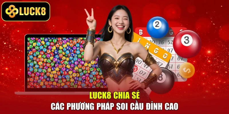 LUCK8 chia sẻ các phương pháp soi cầu đỉnh cao