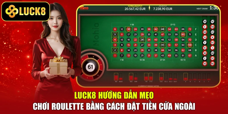 LUCK8 hướng dẫn mẹo chơi Roulette bằng cách đặt tiền cửa ngoài