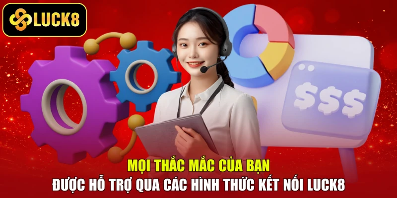 Mọi thắc mắc của bạn được hỗ trợ qua các hình thức kết nối LUCK8