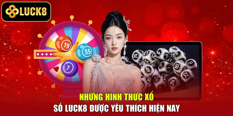 Những hình thức xổ số Luck8 được yêu thích hiện nay