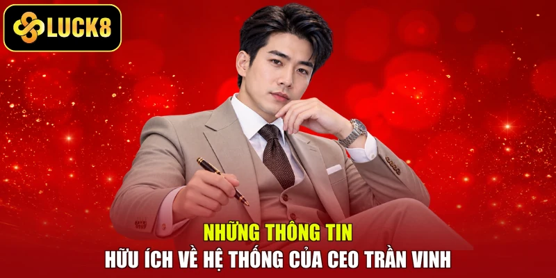Những thông tin hữu ích về hệ thống của CEO Trần Vinh