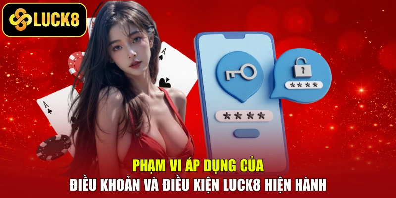 Phạm vi áp dụng của điều khoản và điều kiện Luck8 hiện hành