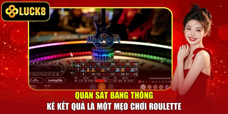 Quan sát bảng thống kê kết quả là một mẹo chơi Roulette