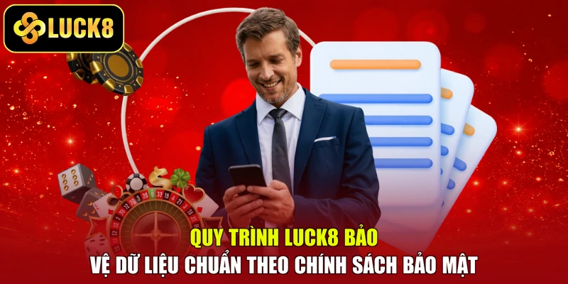 Quy trình Luck8 bảo vệ dữ liệu chuẩn theo chính sách bảo mật
