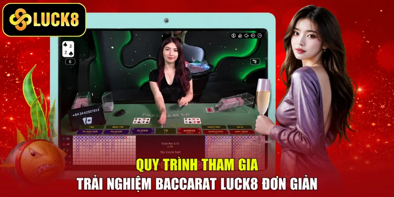Quy trình tham gia trải nghiệm Baccarat LUCK8 đơn giản