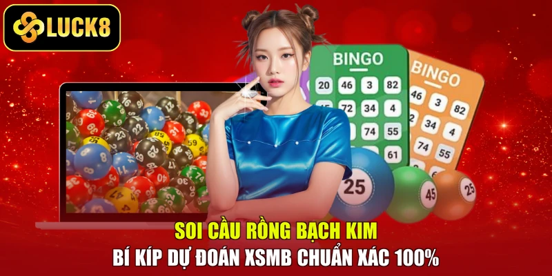 Soi Cầu Rồng Bạch Kim – Bí Kíp Dự Đoán XSMB Chuẩn Xác 100%