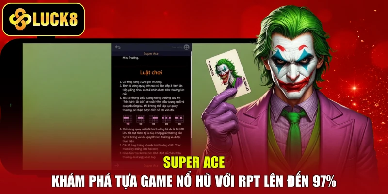 Super Ace - Khám Phá Tựa Game Nổ Hũ Với RPT Lên Đến 97%