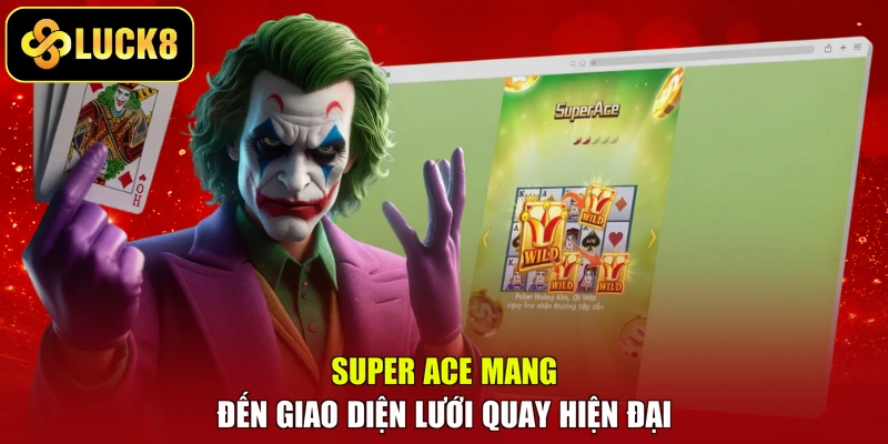Super Ace mang đến giao diện lưới quay hiện đại
