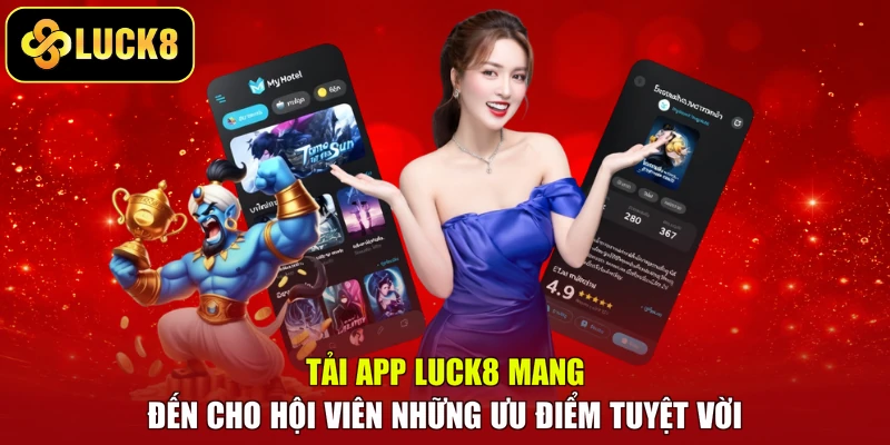 Tải app LUCK8 mang đến cho hội viên những ưu điểm tuyệt vời