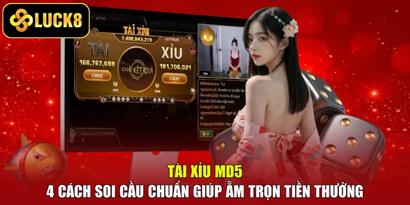 Tài Xỉu MD5 – 4 Cách Soi Cầu Chuẩn Giúp Ẵm Trọn Tiền Thưởng
