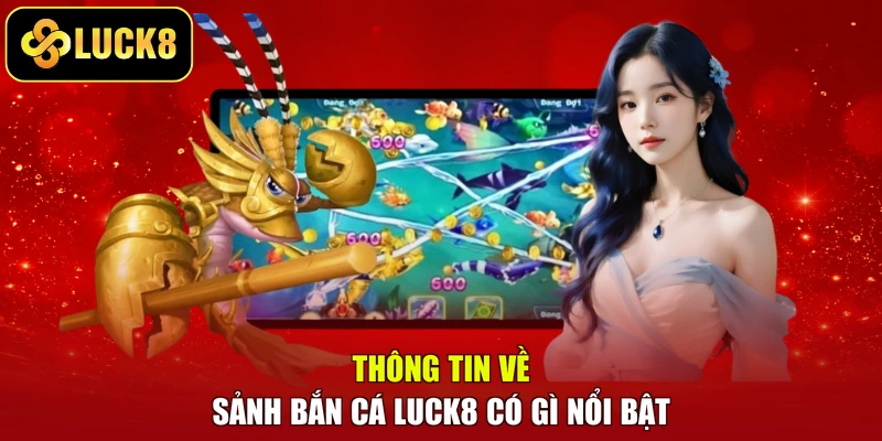 Thông tin về sảnh bắn cá Luck8 có gì nổi bật