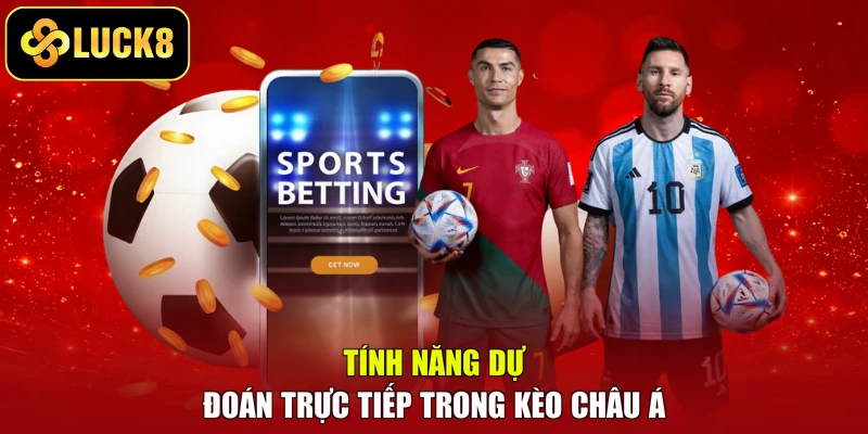Tính năng dự đoán trực tiếp trong kèo châu Á