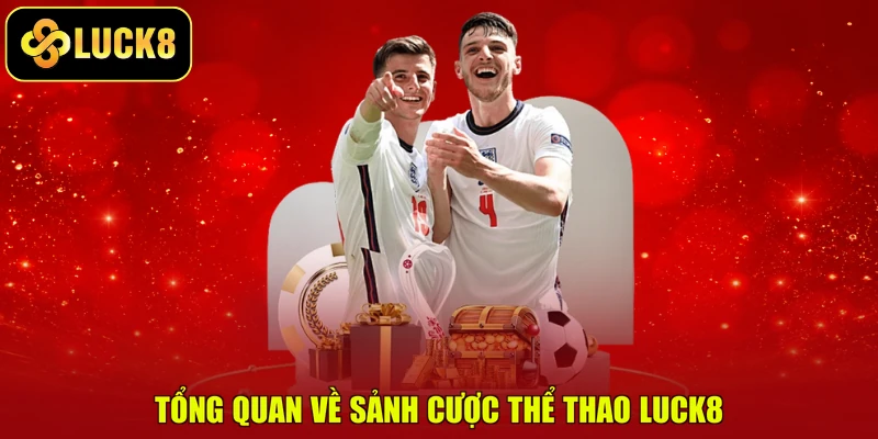 Tổng quan về sảnh cược thể thao LUCK8