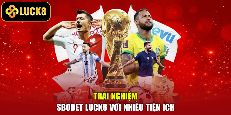 Trải nghiệm Sbobet LUCK8 với nhiều tiện ích