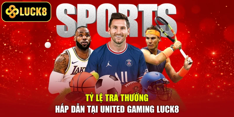 Tỷ lệ trả thưởng hấp dẫn tại United Gaming LUCK8