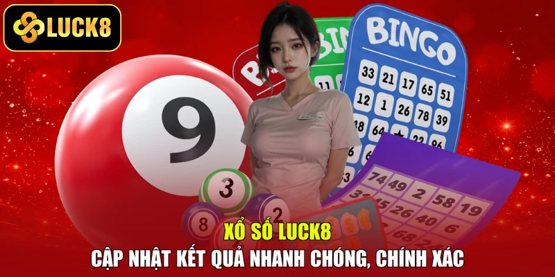 Xổ Số Luck8 - Cập Nhật Kết Quả Nhanh Chóng, Chính Xác